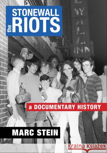 The Stonewall Riots: A Documentary History Marc Stein 9781479816859 New York University Press