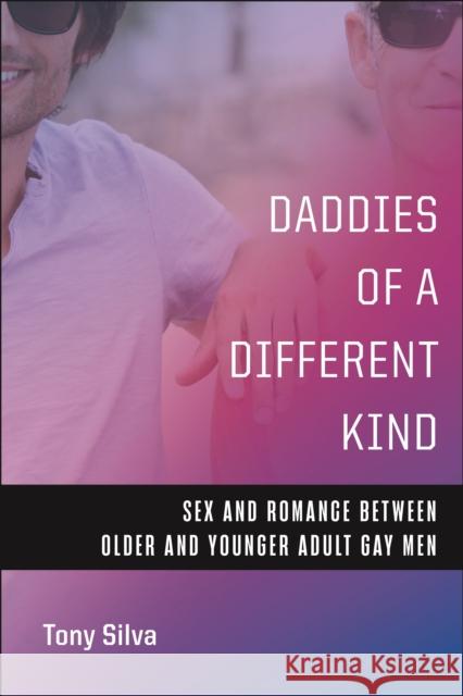 Daddies of a Different Kind: Sex and Romance Between Older and Younger Adult Gay Men Tony Silva 9781479817030 New York University Press