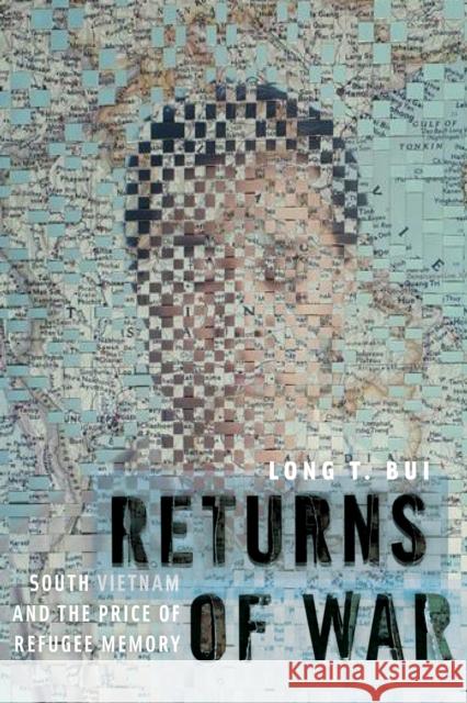 Returns of War: South Vietnam and the Price of Refugee Memory Long T. Bui 9781479817061 New York University Press