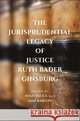The Jurisprudential Legacy of Justice Ruth Bader Ginsburg Ryan Vacca Ann Bartow 9781479817856 New York University Press