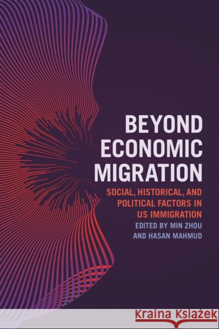 Beyond Economic Migration: Social, Historical, and Political Factors in US Immigration Zhou, Min 9781479818549