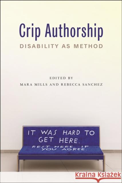 Crip Authorship: Disability as Method Mara Mills Rebecca Sanchez 9781479819355 New York University Press