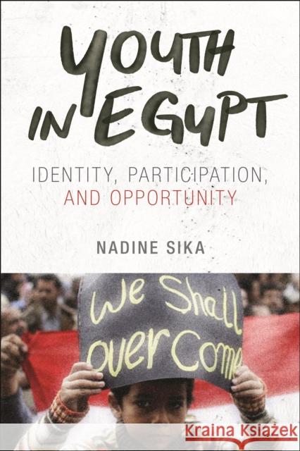 Youth in Egypt: Identity, Participation, and Opportunity Nadine Sika 9781479819539 New York University Press