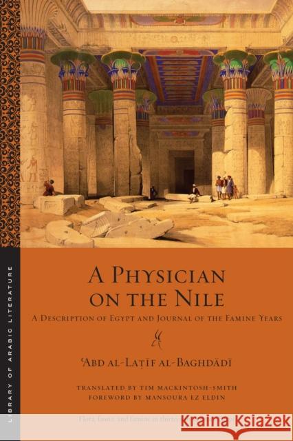 A Physician on the Nile: A Description of Egypt and Journal of the Famine Years ʿabd Al-La&# Al-Baghdādī Mansoura Ez-Eldin Tim Mackintosh-Smith 9781479820078 New York University Press