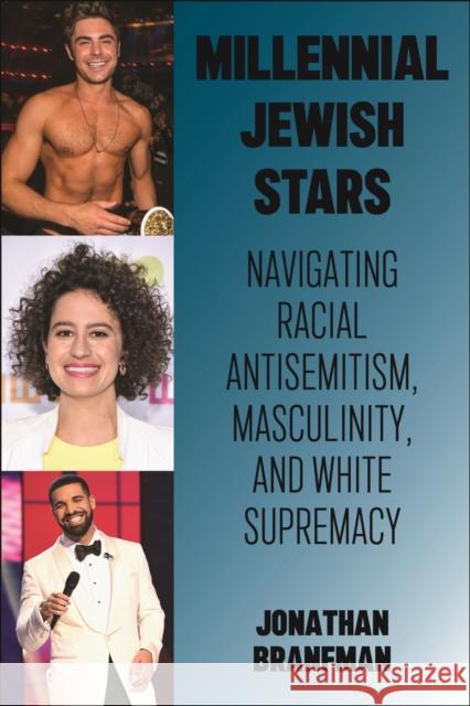 Millennial Jewish Stars: Navigating Racial Antisemitism, Masculinity, and White Supremacy Jonathan Branfman 9781479820795 New York University Press