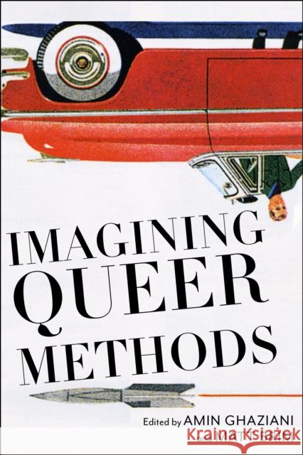 Imagining Queer Methods Matt Brim Amin Ghaziani 9781479821020 New York University Press