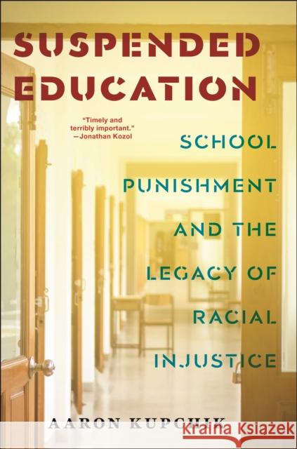 Suspended Education: School Punishment and the Legacy of Racial Injustice Aaron Kupchik 9781479821143 New York University Press