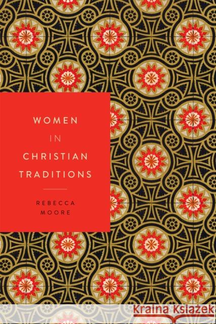 Women in Christian Traditions Rebecca Moore 9781479821754 New York University Press