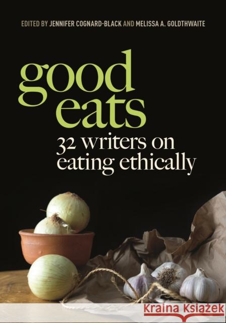 Good Eats: 32 Writers on Eating Ethically  9781479821792 New York University Press