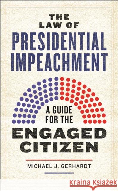 The Law of Presidential Impeachment Michael J. Gerhardt 9781479824694 New York University Press