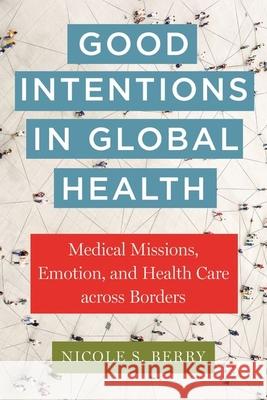 Good Intentions in Global Health Nicole S. Berry 9781479825363 New York University Press