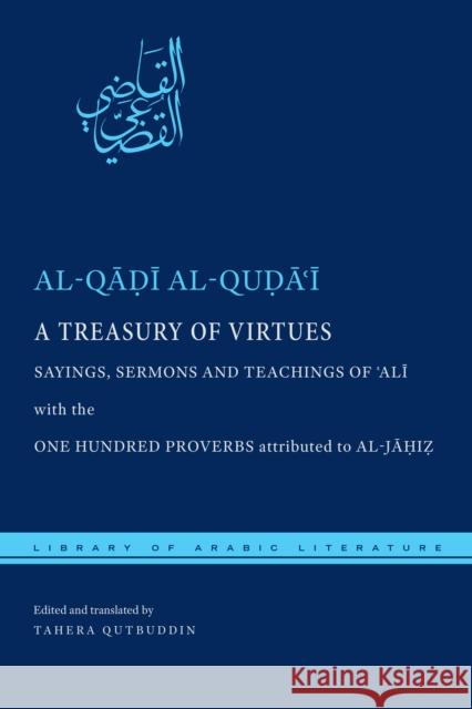 A Treasury of Virtues: Sayings, Sermons, and Teachings of 'Ali, with the One Hundred Proverbs Attributed to Al-Jahiz Al-Quḍāʿī, Al-Q 9781479826551 New York University Press