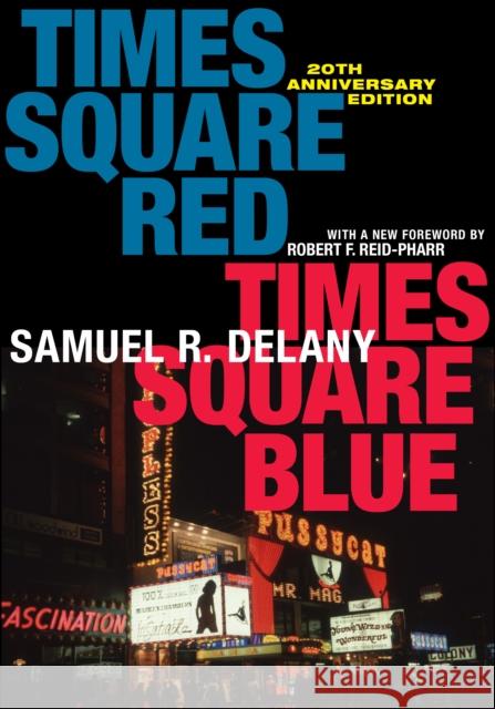Times Square Red, Times Square Blue 20th Anniversary Edition Robert F. Reid-Pharr Samuel R. Delany 9781479827770 New York University Press
