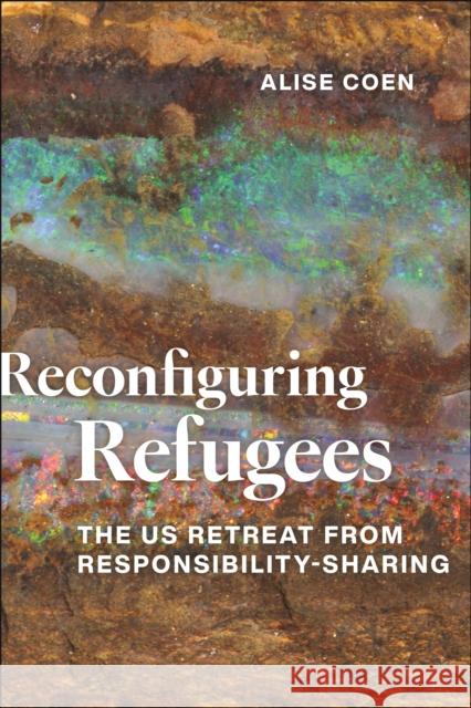 Reconfiguring Refugees Alise Coen 9781479827961 New York University Press
