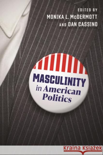 Masculinity in American Politics Monika L. McDermott Dan Cassino 9781479830688 New York University Press