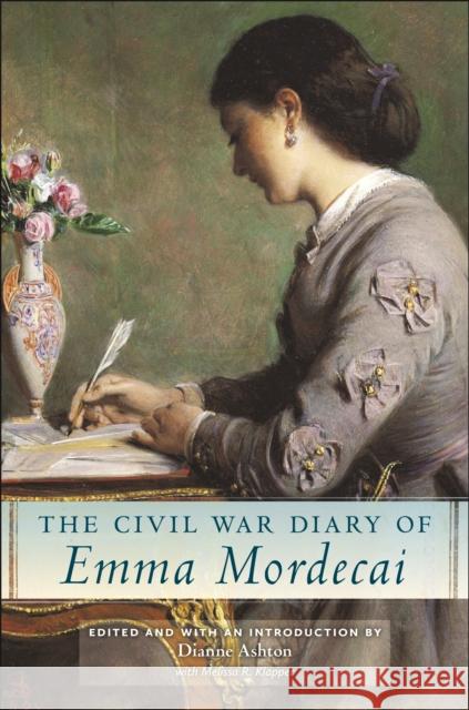 The Civil War Diary of Emma Mordecai Dianne Ashton Melissa R. Klapper 9781479831906 New York University Press