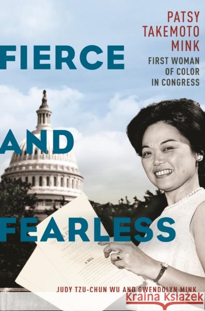 Fierce and Fearless: Patsy Takemoto Mink, First Woman of Color in Congress Judy Tzu-Chun Wu Gwendolyn Mink 9781479831920 New York University Press