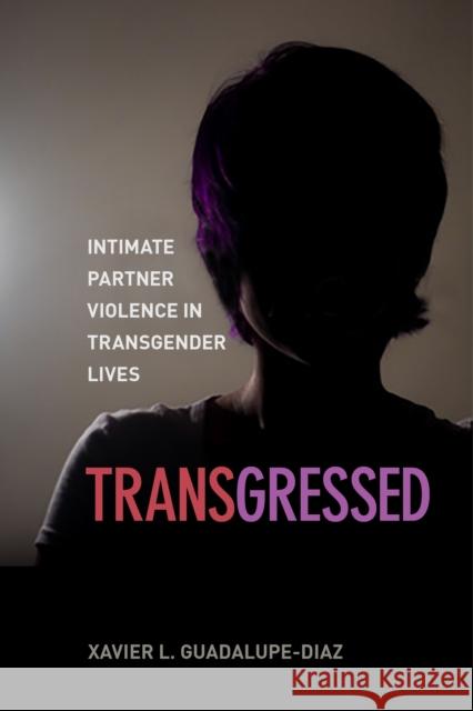 Transgressed: Intimate Partner Violence in Transgender Lives - audiobook Guadalupe-Diaz, Xavier L. 9781479832941 New York University Press