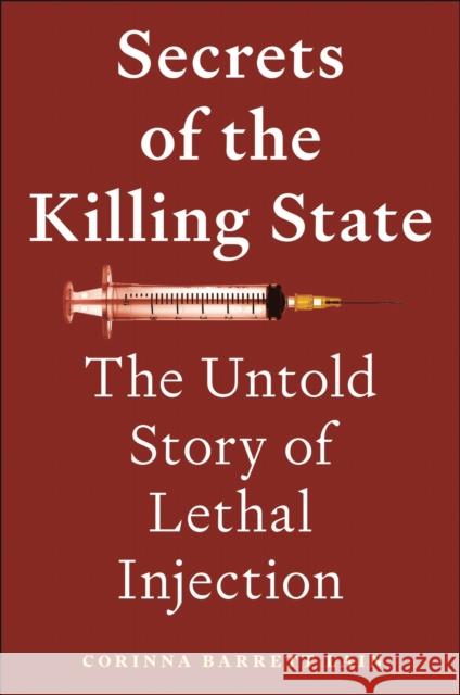 Secrets of the Killing State: The Untold Story of Lethal Injection Corinna Barrett Lain 9781479832965 New York University Press