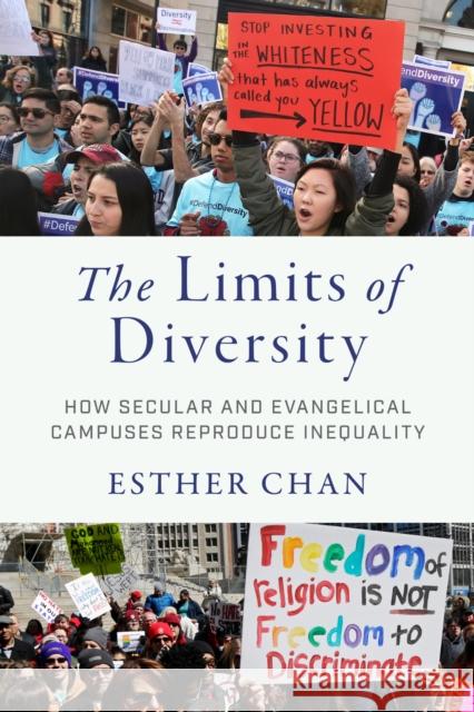 The Limits of Diversity: How Secular and Evangelical Campuses Reproduce Inequality Esther Chan 9781479834730 New York University Press