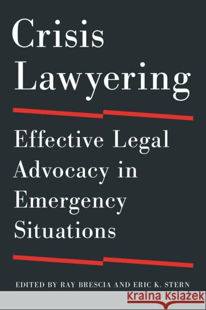 Crisis Lawyering: Effective Legal Advocacy in Emergency Situations Ray Brescia Eric K. Stern 9781479835218