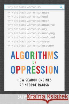 Algorithms of Oppression: How Search Engines Reinforce Racism Safiya Umoja Noble 9781479837243 New York University Press