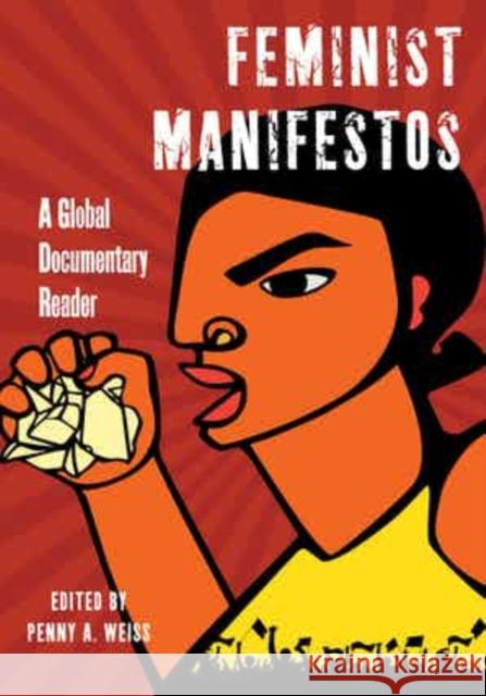 Feminist Manifestos: A Global Documentary Reader Penny A. Weiss Megan Brueske 9781479837304 New York University Press
