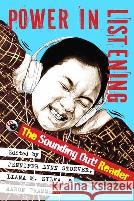 Power in Listening: The Sounding Out! Reader Jennifer Lynn Stoever Aaron Trammell Liana Silva 9781479838035