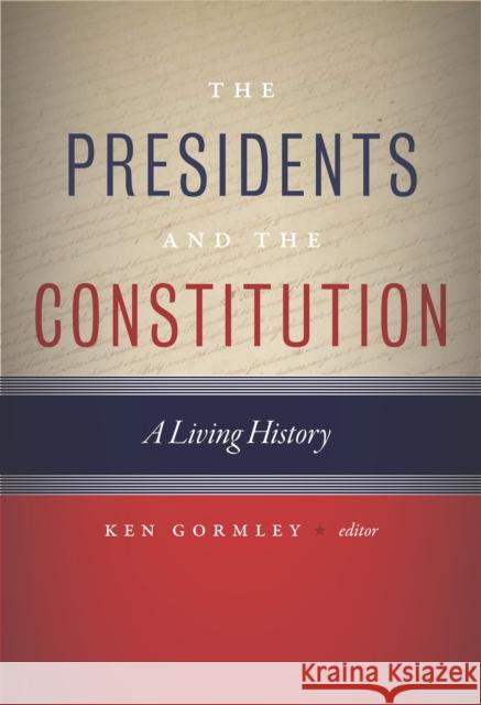 The Presidents and the Constitution: A Living History Kenneth Gormley 9781479839902 Nyu Press