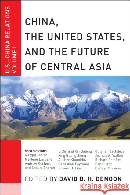 China, the United States, and the Future of Central Asia: U.S.-China Relations, Volume I Denoon, David B. H. 9781479841226