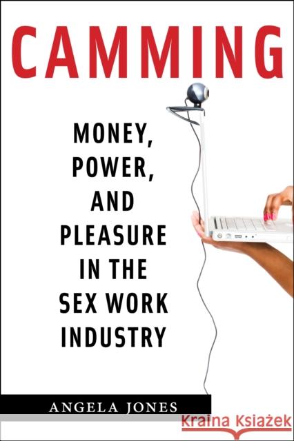 Camming: Money, Power, and Pleasure in the Sex Work Industry - audiobook Jones, Angela 9781479842964 New York University Press