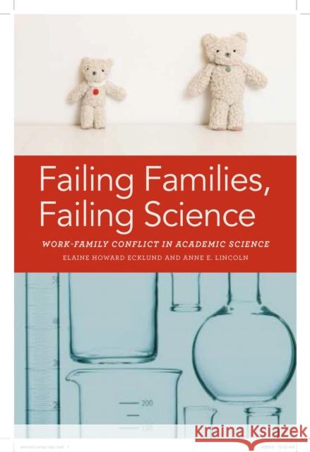 Failing Families, Failing Science: Work-Family Conflict in Academic Science Anne E. Lincoln Elaine Ecklund 9781479843138 Nyu Press