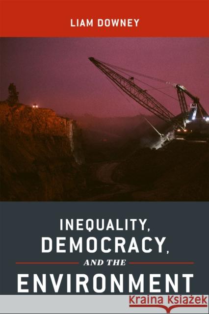 Inequality, Democracy, and the Environment Liam Downey 9781479843794 New York University Press