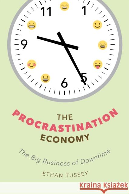 The Procrastination Economy: The Big Business of Downtime Ethan Tussey 9781479844234 New York University Press