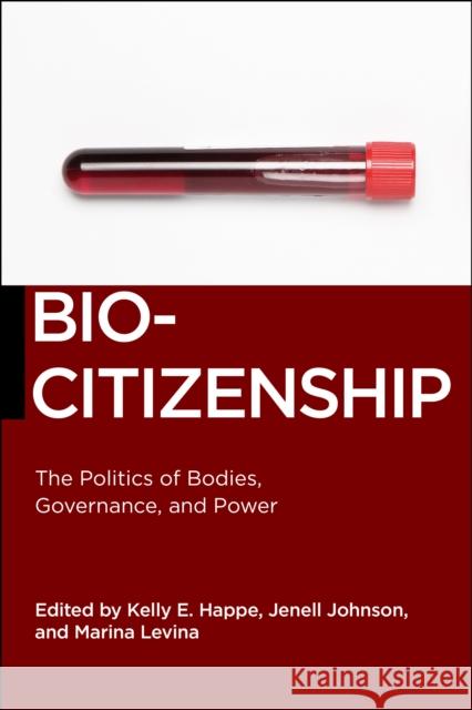 Biocitizenship: The Politics of Bodies, Governance, and Power Kelly E. Happe Jenell Johnson Marina Levina 9781479845194 New York University Press