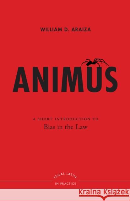 Animus: A Short Introduction to Bias in the Law William D. Araiza 9781479846030 New York University Press