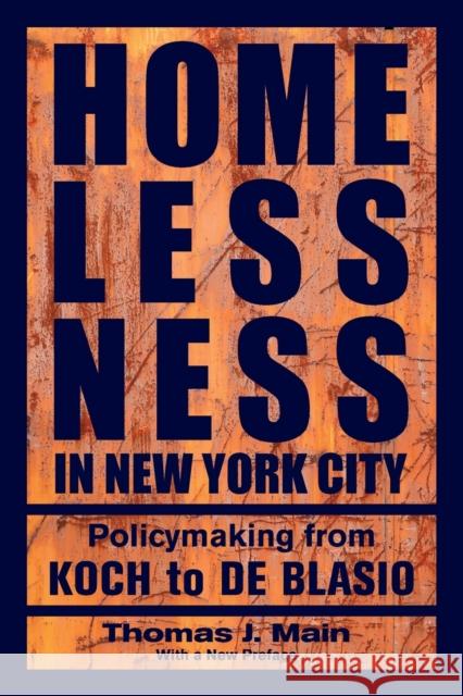 Homelessness in New York City: Policymaking from Koch to de Blasio Thomas J. Main 9781479846870