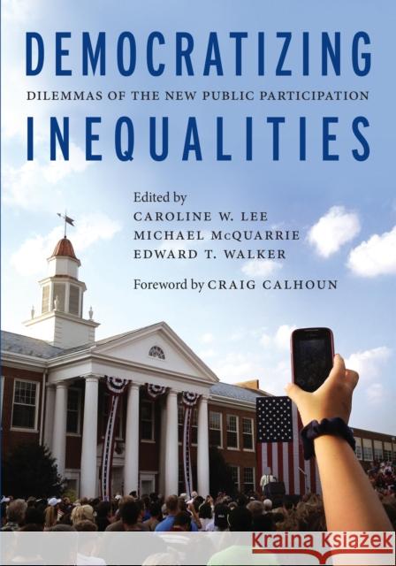 Democratizing Inequalities: Dilemmas of the New Public Participation Lee, Caroline W. 9781479847273 New York University Press