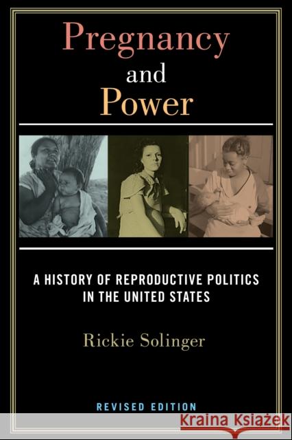Pregnancy and Power, Revised Edition: A History of Reproductive Politics in the United States Solinger, Rickie 9781479847457 New York University Press
