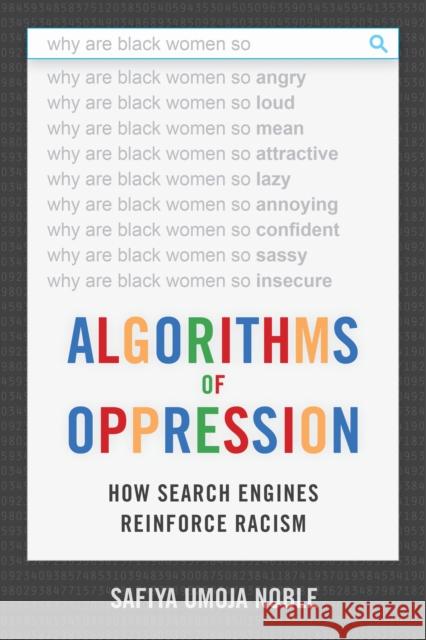 Algorithms of Oppression: How Search Engines Reinforce Racism Safiya Umoja Noble 9781479849949