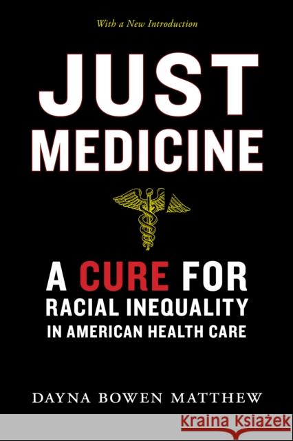 Just Medicine: A Cure for Racial Inequality in American Health Care Dayna Bowen Matthew 9781479851621