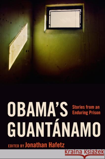 Obama's Guantánamo: Stories from an Enduring Prison Hafetz, Jonathan 9781479852802 Nyu Press