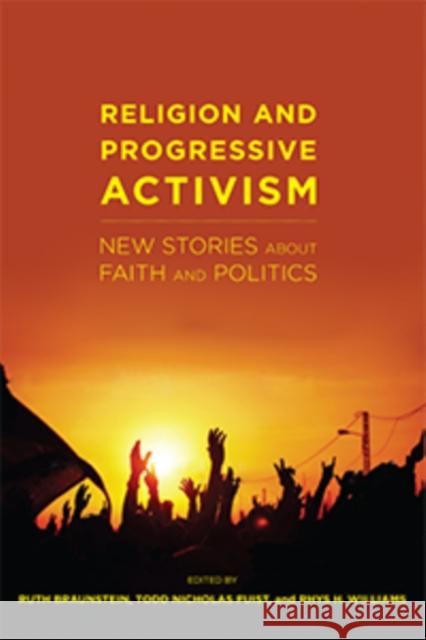 Religion and Progressive Activism: New Stories about Faith and Politics Braunstein, Ruth 9781479852901