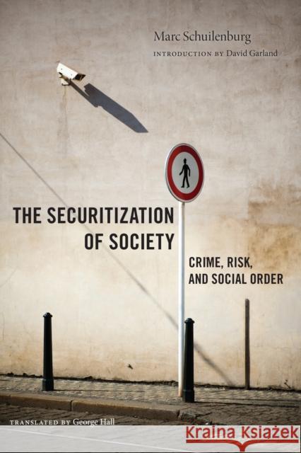 The Securitization of Society: Crime, Risk, and Social Order Marc Schuilenburg George Hall David Garland 9781479854219