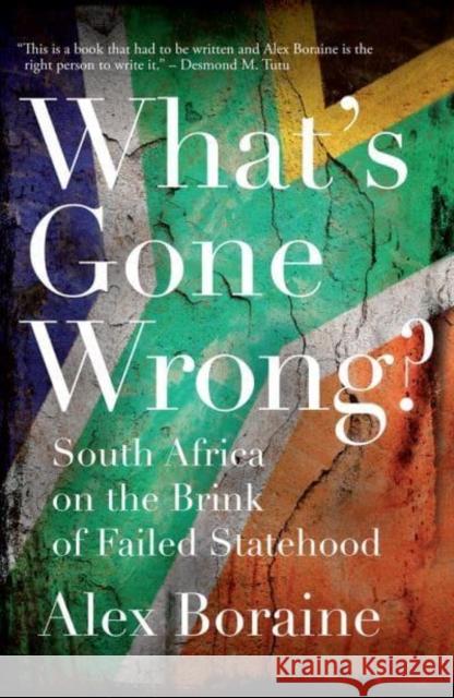 What's Gone Wrong?: South Africa on the Brink of Failed Statehood Alex Boraine 9781479854974 New York University Press