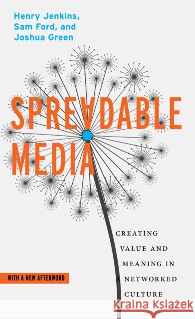 Spreadable Media: Creating Value and Meaning in a Networked Culture Henry Jenkins Sam Ford Joshua Green 9781479856053 New York University Press