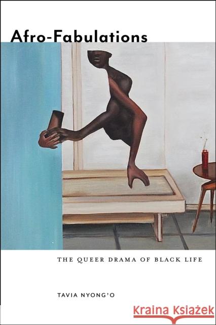 Afro-Fabulations: The Queer Drama of Black Life Tavia Nyong'o 9781479856275