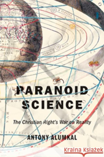 Paranoid Science: The Christian Right's War on Reality Antony Alumkal 9781479856626 New York University Press