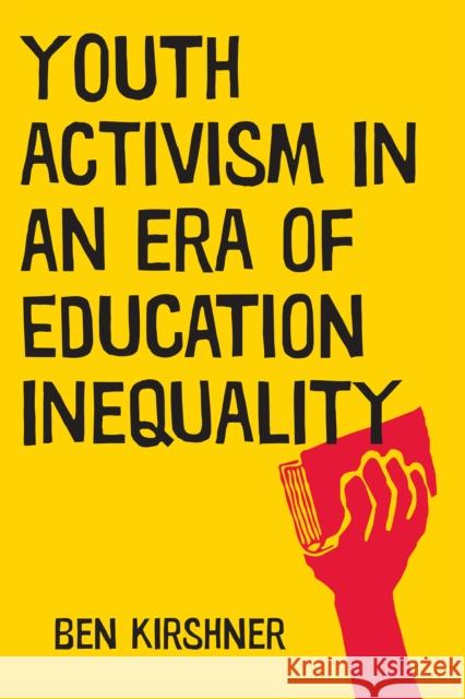 Youth Activism in an Era of Education Inequality Ben Kirshner 9781479861316 New York University Press