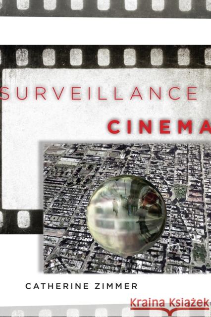 Surveillance Cinema Catherine Zimmer 9781479864379 New York University Press